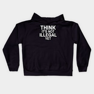 2021 funny t shirts, graphic tees men, Think it's not Illegal yet, Sarcastic Shirts Kids Hoodie
